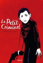 Couverture du livre « Le petit criminel » de Christophe Leon aux éditions Seuil Jeunesse