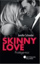 Couverture du livre « Skinny love : protège-moi » de Jennifer Schneider aux éditions Nouvelles Plumes