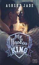 Couverture du livre « My Broken King » de Ashley Jade aux éditions Harpercollins