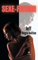 Couverture du livre « Sexe-fiction » de Negro-Haitien Jeff aux éditions Le Lys Bleu