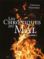 Couverture du livre « Les Chroniques Du Mal : Volume 1 » de Christian Niyonzima aux éditions Librinova