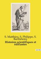 Couverture du livre « Histoires scientifiques et édifiantes » de Saint Matthieu et Saint Philippe et Saint Barthelemy aux éditions Openculture