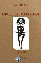 Couverture du livre « Droit devant toi » de Henri Girard aux éditions Arganier