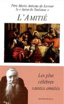 Couverture du livre « L'amitié ; les plus célèbres saintes amitiés » de Marie-Antoine aux éditions Pech