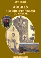 Couverture du livre « Arches : Histoire d'un village du Cantal » de Guy Herve aux éditions Guy Herve