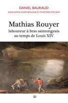 Couverture du livre « Mathias Rouyer, laboureur à bras saintongeais au temps de Louis XIV » de Daniel Bauraud aux éditions Geste
