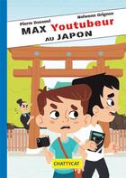 Couverture du livre « Max youtubeur au Japon » de Pierre Dosseul et Nolwenn Grignon aux éditions Chattycat
