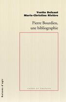 Couverture du livre « Pierre Bourdieu, une bibliographie » de Yvette Delsaut et Marie-Christine Riviere aux éditions Raisons D'agir