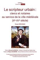 Couverture du livre « Le scripteur urbain : clercs et notaires au service de la ville médiévale (XIe-XIVe siècle) » de Romain Broussais aux éditions Ceprisca