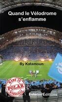 Couverture du livre « Quand le Vélodrome s'enflamme » de Katamoun aux éditions Estelas