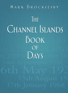 Couverture du livre « The Channel Islands Book of Days » de Brocklesby Mark aux éditions History Press Digital