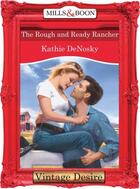 Couverture du livre « The Rough and Ready Rancher (Mills & Boon Desire) » de Kathie Denosky aux éditions Mills & Boon Series