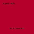 Couverture du livre « Voyeur Wife » de Nick Eastwood aux éditions Epagine