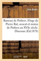 Couverture du livre « Barreau de poitiers. eloge de pierre rat, avocat et moine de poitiers au xvie siecle. discours » de Bodin aux éditions Hachette Bnf