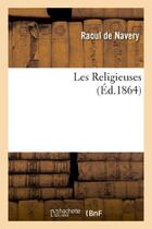 Couverture du livre « Les religieuses » de Navery Raoul aux éditions Hachette Bnf