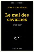 Couverture du livre « Le mal des cavernes » de John Macpartland aux éditions Gallimard