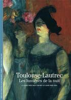 Couverture du livre « Toulouse-Lautrec ; les lumières de la nuit » de Jose Freches et Claire Freches-Thory aux éditions Gallimard