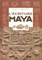 Couverture du livre « L'ecriture maya - portrait d'une civilisation a travers ses signes » de Maria Longhena aux éditions Flammarion