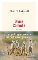 Couverture du livre « Divine comédie : les politiques comme vous ne les avez jamais vus » de Gael Tchakaloff aux éditions Flammarion