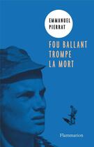Couverture du livre « Fou ballant trompe la mort » de Emmanuel Pierrat aux éditions Flammarion