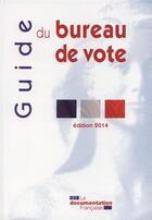 Couverture du livre « Guide du bureau de vote ; déroulement des opérations électorales lors des élections au suffrage universel direct (édition 2014) » de  aux éditions Documentation Francaise