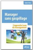 Couverture du livre « Manager sans gaspillage ; l'approche Lean du management » de Cedric Stien aux éditions Afnor Editions