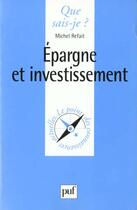 Couverture du livre « Épargne et investissement » de Michel Refait aux éditions Que Sais-je ?