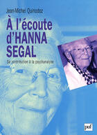 Couverture du livre « À l'écoute d'Hanna Segal » de Jean-Michel Quinodoz aux éditions Puf