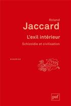 Couverture du livre « L'éxil intérieur ; schizoïdie et civilisation (4e édition) » de Roland Jaccard aux éditions Puf