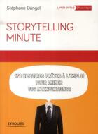 Couverture du livre « Storytelling minute ; 170 histoires prêtes à l'emploi pour animer vos interventions » de Stephane Dangel aux éditions Eyrolles