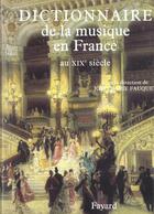 Couverture du livre « Dictionnaire de la musique en france au xixe siecle » de Joel-Marie Fauquet aux éditions Fayard