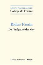 Couverture du livre « De l'inégalité des vies » de Didier Fassin aux éditions Fayard