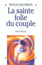 Couverture du livre « La sainte folie du couple » de Paule Salomon aux éditions Albin Michel