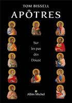 Couverture du livre « Apôtres ; sur les pas des douze » de Tom Bissell aux éditions Albin Michel