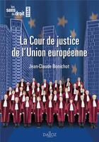Couverture du livre « La Cour de justice de l'Union européenne » de Jean-Claude Bonichot aux éditions Dalloz