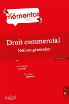 Couverture du livre « Droit commercial ; notions générales (17e édition) » de Jean-Pierre Le Gall aux éditions Dalloz