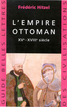 Couverture du livre « L'Empire ottoman : XVe-XVIIIe siècles » de Frederic Hitzel aux éditions Belles Lettres