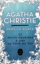 Couverture du livre « Sous la glace : 12 petits meurtres à lire au coin du feu » de Agatha Christie aux éditions Le Livre De Poche