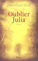 Couverture du livre « Oublier Julia » de Jonathan Hull aux éditions Plon