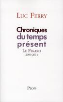 Couverture du livre « Chroniques du temps présent » de Luc Ferry aux éditions Plon