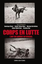 Couverture du livre « Corps en lutte ; l'art du combat au Sénégal » de Dominique Cheve aux éditions Cnrs Editions