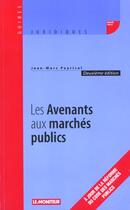 Couverture du livre « Les Avenants Aux Marches Publics » de Jean-Marc Peyrical aux éditions Le Moniteur