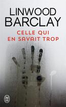 Couverture du livre « Celle qui en savait trop » de Linwood Barclay aux éditions J'ai Lu