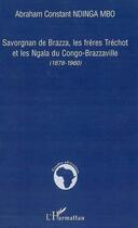 Couverture du livre « Savorgnan de brazza ; les frères tréchot et les ngala du congo » de  aux éditions L'harmattan