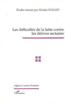 Couverture du livre « Les difficultés de la lutte contre les dérives sectaires » de Nicolas Guillet aux éditions L'harmattan