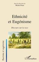 Couverture du livre « Ethnicité et eugénisme ; discours sur la race » de Michel Prum aux éditions L'harmattan