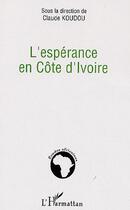 Couverture du livre « L'espérance en Côte d'Ivoire » de Claude Koudou aux éditions Editions L'harmattan