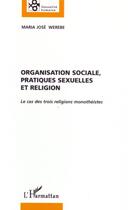 Couverture du livre « Organisation sociale, pratiques sexuelles et religion : le cas des trois religions monothéistes » de Maria Jose Werebe aux éditions Editions L'harmattan