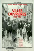 Couverture du livre « Villes ouvrières 1900-1950 » de Christian Topalov et Susanna Magri aux éditions Editions L'harmattan