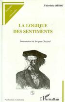 Couverture du livre « La logique des sentiments » de Theodule Ribot aux éditions Editions L'harmattan